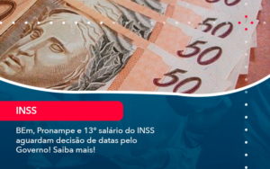 Bem Pronampe E 13 Salario Do Inss Aguardam Decisao De Datas Pelo Governo Saiba Mais 1 - Orientadora Organização Contábil