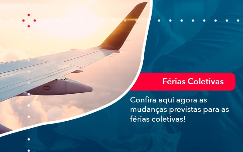 Confira Aqui Agora As Mudancas Previstas Para As Ferias Coletivas 1 - Orientadora Organização Contábil