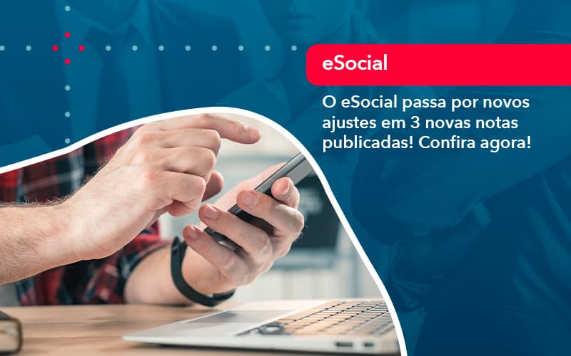 O E Social Passa Por Novos Ajustes Em 3 Novas Notas Publicadas Confira Agora (1) - Orientadora Organização Contábil