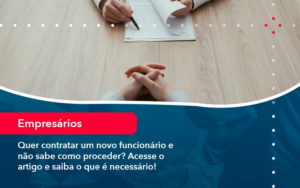 Quer Contratar Um Novo Funcionario E Nao Sabe Como Proceder Acesse O Artigo E Saiba O Que E Necessario (1) - Orientadora Organização Contábil