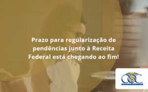 Prazo Para Regularização De Pendências Junto à Receita Federal Está Chegando Ao Fim! Orientadora Organizacao - Orientadora Organização Contábil