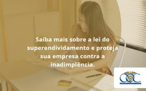 Saiba Mais Sobre A Lei Do Superendividamento E Proteja Sua Empresa Contra A Inadimplência. Orientadora Organizacao - Orientadora Organização Contábil