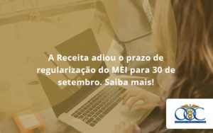 A Receita Adiou O Prazo De Regularização Do Mei Para 30 De Setembro. Saiba Mais! Orientadora Organizacao - Orientadora Organização Contábil