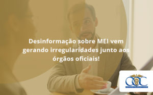 Desinformação Sobre Mei Vem Gerando Irregularidades Junto Aos órgãos Oficiais! Orientadora Organizacao - Orientadora Organização Contábil