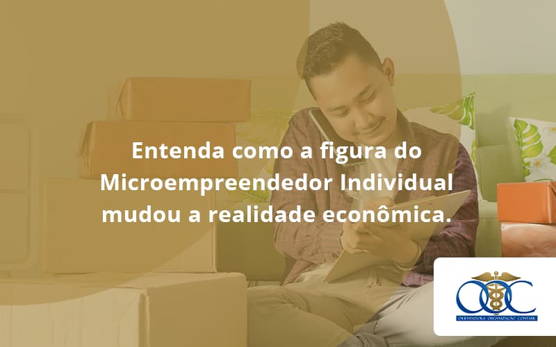 Entenda Como A Figura Do Microempreendedor Individual Mudou A Realidade Econômica. Orientadora Organizacao - Orientadora Organização Contábil