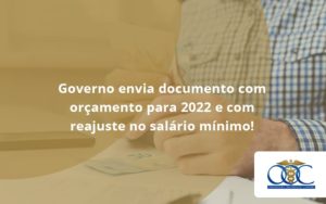 Governo Envia Documento Com Orçamento Para 2022 E Com Reajuste No Salário Mínimo! Orientadora Organizacao - Orientadora Organização Contábil