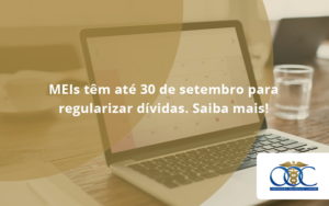 Meis Têm Até 30 De Setembro Para Regularizar Dívidas. Saiba Mais! Orientadora Organizacao - Orientadora Organização Contábil