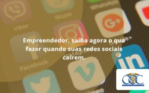 Empreendedor, Saiba Agora O Que Fazer Quando Suas Redes Sociais Caírem Orientadora Organizacao - Orientadora Organização Contábil