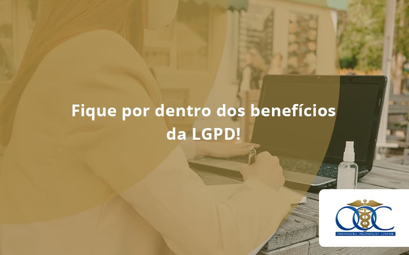 Fique Por Dentro Dos Beneficios Da Lgpd Orientadora Organizacao - Orientadora Organização Contábil