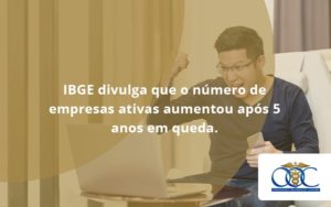 Ibge Divulga Que Numero De Empresa Ativas Aumentou Orientadora Organizacao - Orientadora Organização Contábil