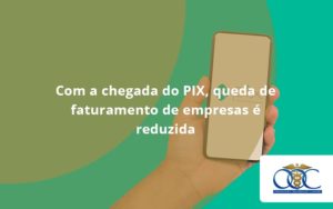 Com A Chegada Do Pix Queda De Faturamento De Empresa é Reduzida Orientadora Organizacao - Orientadora Organização Contábil